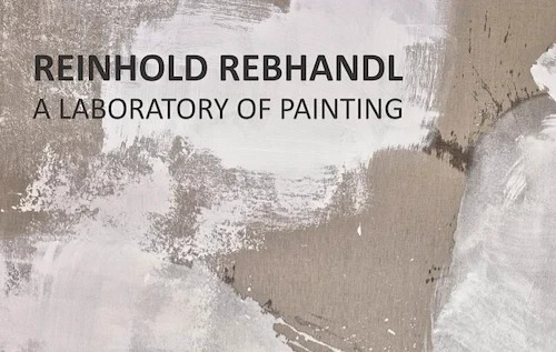 Reinhold Rebhandl. A Laboratory of Painting / Schlossgalerie Steyr