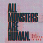 All Monsters Are Human – Das Groteske in uns / Schaumbad – Freies Atelierhaus Graz